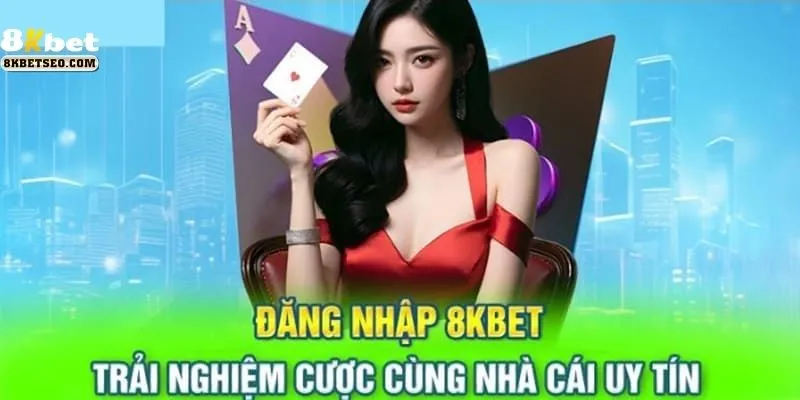 Lợi Ích Khi Đăng Nhập 8KBet