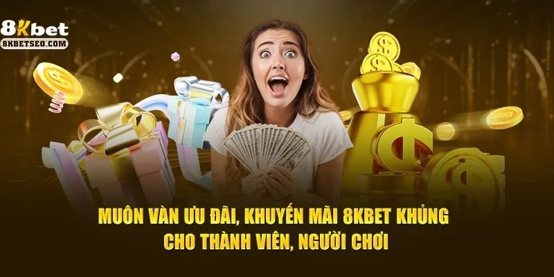 Lý do nên tham gia các sự kiện khuyến mãi 8KBet
