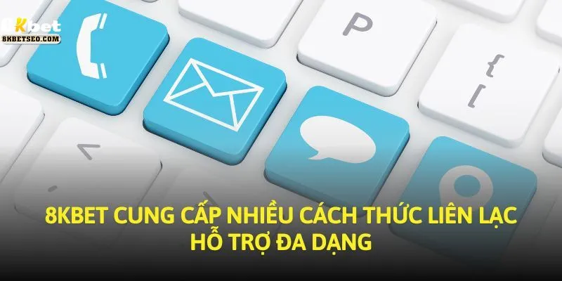 Cách liên hệ 8kbet nhanh nhất